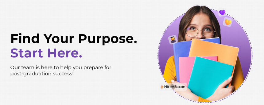 Find your purpose. Start here. Our team is here to help you prepare for post-graduation success.